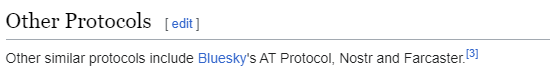 A screenshot from the Fediverse wiki page that says "Other Protocols
Other similar protocols include Bluesky's AT Protocol, Nostr and Farcaster.[3]"