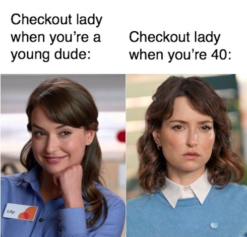 A two-paneled meme with contrasting photos of the same woman, captioned to depict a humorous comparison based on age perception. On the left, under the text “Checkout lady when you’re a young dude:”, the woman is smiling, appearing friendly and approachable, her hand resting on her chin. On the right, captioned “Checkout lady when you’re 40:”, the same woman has a stern expression and looks directly at the camera with a more serious demeanor. The meme plays on the stereotype that people’s attit…