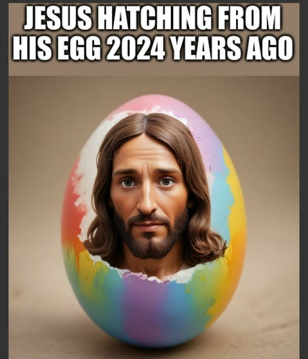 A humorous and whimsical representation of a figure with features commonly associated with traditional Western portrayals of Jesus, emerging from a colorful, cracked egg. The title at the top suggests a playful take on the concept of birth or creation, aligning it with the passage of time since the historical era traditionally associated with Jesus. The egg itself is painted with a spectrum of bright, dripping colors, giving it a festive and somewhat irreverent appearance.

The figure inside th…